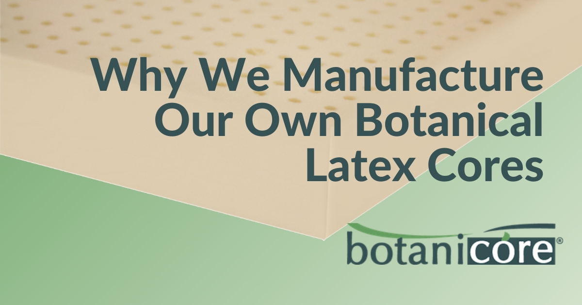 Why we manufacture our own botanical latex cores_Feature